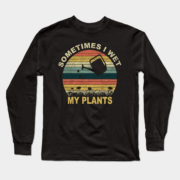 SOMETIMES I WET MY PLANTS Long Sleeve T-Shirt by SilverTee